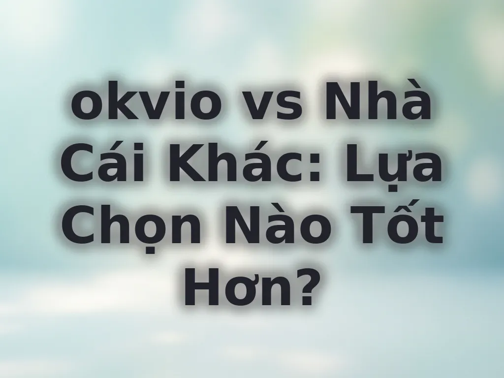 So sánh okvio và đối thủ