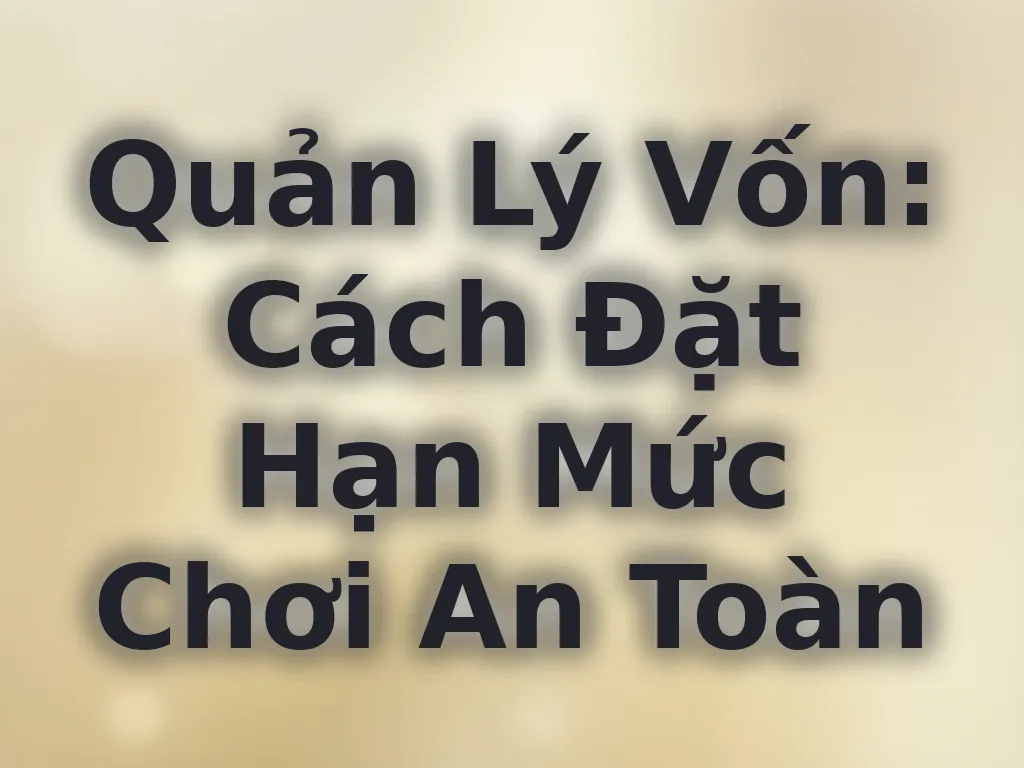 Quản lý vốn chơi an toàn