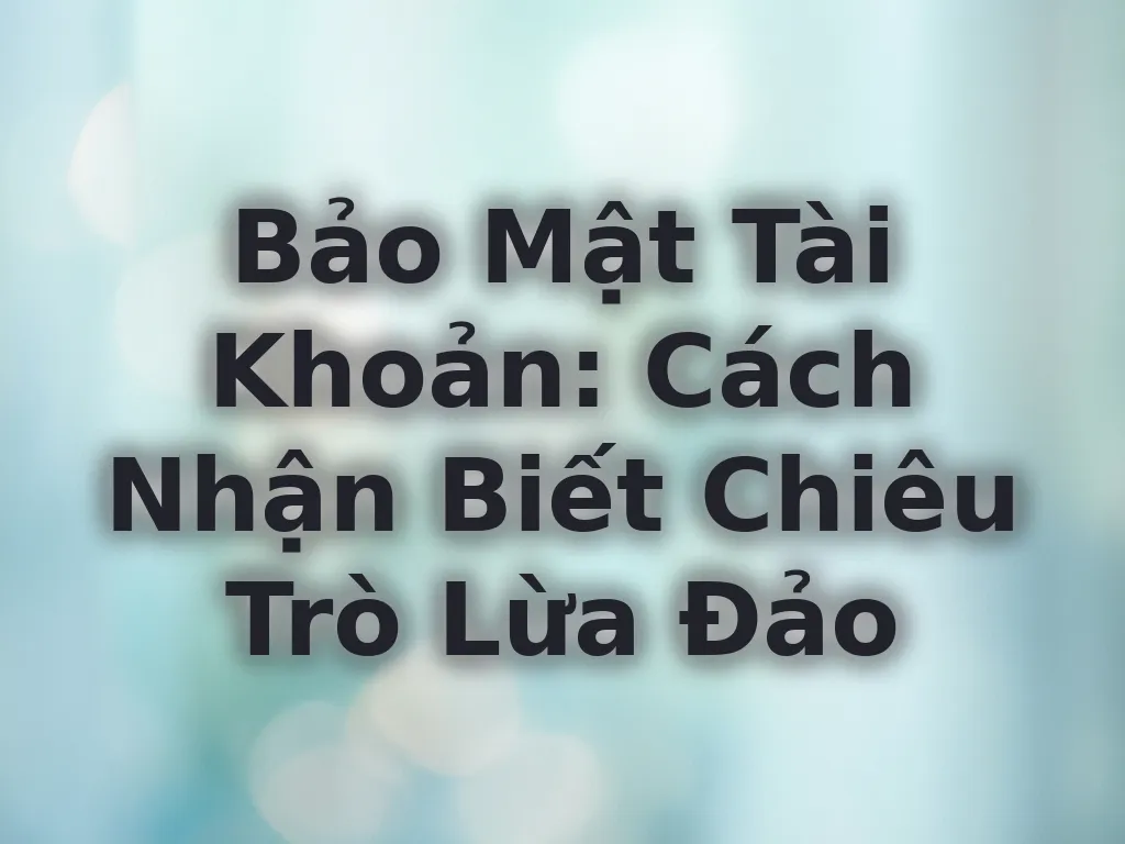 Hướng dẫn bảo mật tài khoản